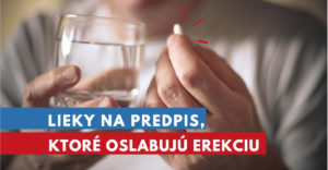 lieky, ktoré oslabujú erekciu